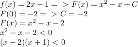 f(x)=2x-1=\ \textgreater \ F(x)=x^2-x+C\\&#10; F(0)=-2=\ \textgreater \ C=-2\\&#10;F(x)=x^2-x-2\\&#10;x^2-x-2\ \textless \ 0\\&#10;(x-2)(x+1)\ \textless \ 0\\&#10;