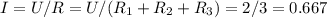 I=U/R=U/(R_{1}+R_{2}+R_{3})=2/3=0.667