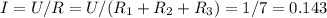 I=U/R=U/(R_{1}+R_{2}+R_{3})=1/7=0.143