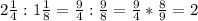 2 \frac{1}{4} :1 \frac{1}{8} = \frac{9}{4} : \frac{9}{8} = \frac{9}{4} * \frac{8}{9}= 2