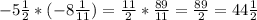 -5\frac{1}{2} *( -8\frac{1}{11} )= \frac{11}{2} * \frac{89}{11} = \frac{89}{2} = 44\frac{1}{2}