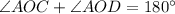 \angle AOC +\angle AOD=180^\circ