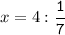 x=4:\tt\displaystyle\frac{1}{7}