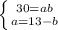 \left \{ {{30=ab} \atop {a=13-b}} \right.