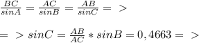 \frac{BC}{sinA} = \frac{AC}{sinB} = \frac{AB}{sinC} =\ \textgreater \ \\\\&#10;=\ \textgreater \ sinC= \frac{AB}{AC}*sinB=0,4663 =\ \textgreater \