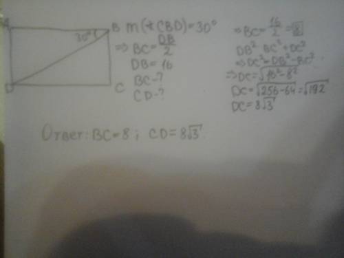 Авсd - прямоугольник гипотенуза-bd=16 угол-cbd=30° найти: bc и cd.заранее )