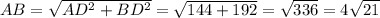 AB= \sqrt{AD^{2}+BD^{2}}= \sqrt{144+192}= \sqrt{336}= 4\sqrt{21}