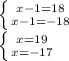 \left \{ {{x-1=18} \atop {x-1=-18}} \right. \\ \left \{ {{x=19} \atop {x=-17}} \right.