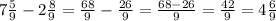 7\frac{5}{9} -2 \frac{8}{9} = \frac{68}{9} - \frac{26}{9} = \frac{68-26}{9} = \frac{42}{9} = 4\frac{6}{9}