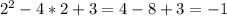 2^{2} -4*2+3=4-8+3=-1