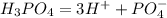 H_3PO_4=3H^++PO_4^{-}