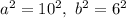 a^2=10^2,\,\, b^2=6^2