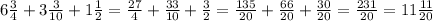 6 \frac{3}{4} +3 \frac{3}{10} +1 \frac{1}{2} = \frac{27}{4} + \frac{33}{10}+ \frac{3}{2} = \frac{135}{20}+ \frac{66}{20}+ \frac{30}{20}= \frac{231}{20}= 11 \frac{11}{20}