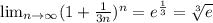 \lim_{n \to \infty} (1+\frac{1}{3n})^n=e^ \frac{1}{3}= \sqrt[3]{e}