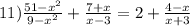 11) \frac{51- x^{2} }{9- x^{2} } + \frac{7+x}{x-3} =2+ \frac{4-x}{x+3}