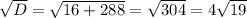 \sqrt{D}= \sqrt{16+288}= \sqrt{304}=4 \sqrt{19}