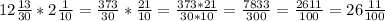 12\frac{13}{30}*2\frac{1}{10}=\frac{373}{30}*\frac{21}{10}=\frac{373*21}{30*10}=\frac{7833}{300}=\frac{2611}{100}=26\frac{11}{100}