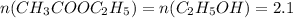 n(CH_3COOC_2H_5) = n(C_2H_5OH) = 2.1