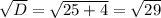 \sqrt{D}= \sqrt{25+4}= \sqrt{29}