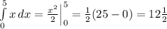 \int\limits^5_0 {x} \, dx= \frac{x^2}{2}\Big|_0^5= \frac{1}{2}(25-0)=12 \frac{1}{2}