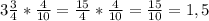 3 \frac{3}{4}* \frac{4}{10}= \frac{15}{4}* \frac{4}{10}= \frac{15}{10}=1,5