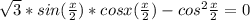 \sqrt{3}*sin( \frac{x}{2} )*cosx(\frac{x}{2})-cos^{2}\frac{x}{2}=0&#10;