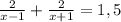 \frac{2}{x-1} + \frac{2}{x+1} =1,5