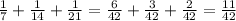 \frac{1}{7} + \frac{1}{14} + \frac{1}{21} = \frac{6}{42} + \frac{3}{42} + \frac{2}{42} = \frac{11}{42}