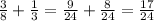 \frac{3}{8} + \frac{1}{3} = \frac{9}{24} + \frac{8}{24} = \frac{17}{24}