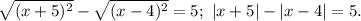 \sqrt{(x+5)^2}-\sqrt{(x-4)^2}=5;\ |x+5|-|x-4|=5.