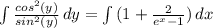 \int { \frac{cos^2(y)}{sin^2(y)} } \, dy= \int {(1+ \frac{2}{e^x-1}) } \, dx