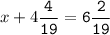 x+4\tt\displaystyle\frac{4}{19}=6\frac{2}{19}