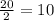 \frac{20}{2}=10