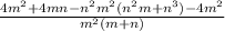 \frac{4m^2+4mn-n^2m^2(n^2m+n^3)-4m^2}{m^2(m+n)}