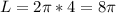 L=2\pi *4=8\pi