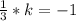 \frac{1}{3}*k=-1