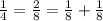 \frac{1}{4} = \frac{2}{8} = \frac{1}{8} + \frac{1}{8}