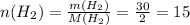 n(H_2)= \frac{m(H_2)}{M(H_2)}= \frac{30}{2}=15