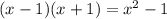 (x-1)(x+1)=x^{2} -1