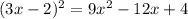 (3x-2)^{2} =9x^{2} -12x+4