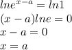 lne^{x-a}=ln1\\(x-a)lne=0\\x-a=0\\x=a