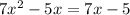 7 x^{2} -5x=7x-5