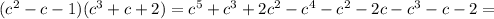 ( c^{2}-c-1 )( c^{3}+c+2 )= c^{5}+ c^{3} +2 c^{2} - c^{4}- c^{2} -2c- c^{3} -c-2=