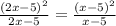 \frac{(2x-5) ^{2} }{2x-5}= \frac{(x-5)^{2}}{x-5}