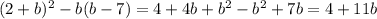 (2+b)^2-b(b-7)=4+4b+b^2-b^2+7b=4+11b