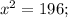 x^2 = 196 ;