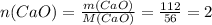 n(CaO)= \frac{m(CaO)}{M(CaO)}= \frac{112}{56}=2