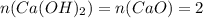 n(Ca(OH)_2)=n(CaO)=2