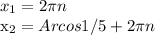 x_1=2 \pi n&#10;&#10;x_2=Arcos 1/5+2 \pi n