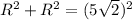 R^2+R^2=(5\sqrt{2})^2